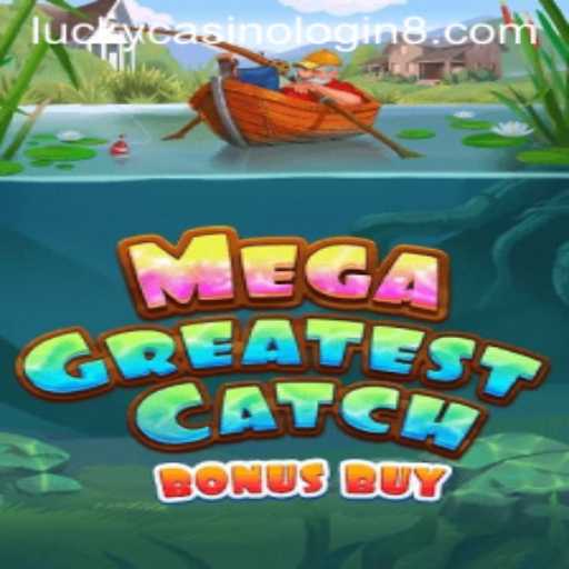 Dive into the Excitement: MegaGreatestCatchBonusBuy and the Thrill of Lucky Casino Login